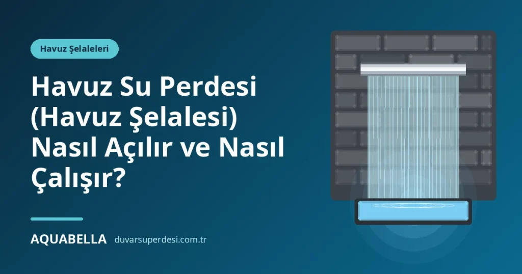 Havuz Su Perdesi (Havuz Şelalesi) Nasıl Açılır ve Nasıl Çalışır?